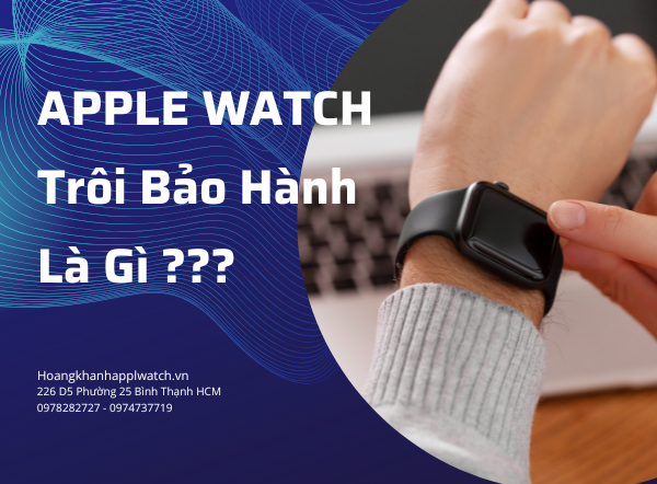 Apple Watch Trôi Bảo Hành Là Gì ? Lý Do Nên Mua Apple Watch Trôi Bảo Hành 